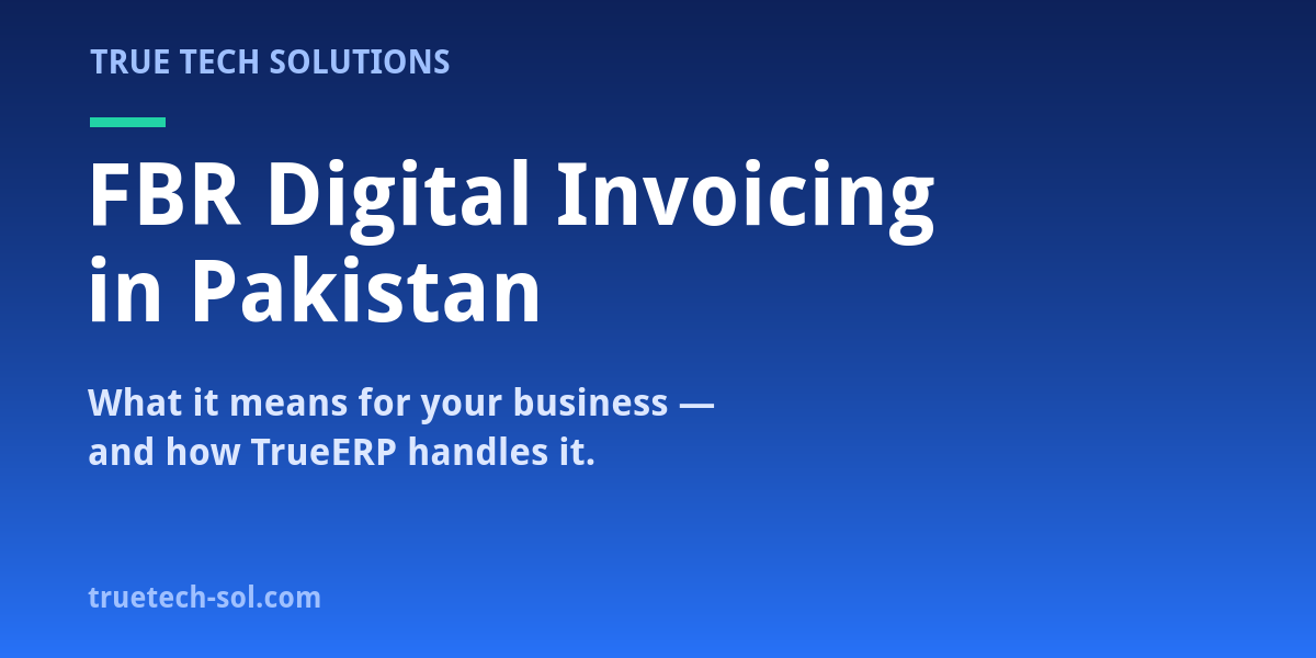 FBR Digital Invoicing in Pakistan – TrueERP FBR digital invoicing in Pakistan with TrueERP