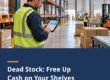 Dead Stock: Free Up Cash on Your Shelves